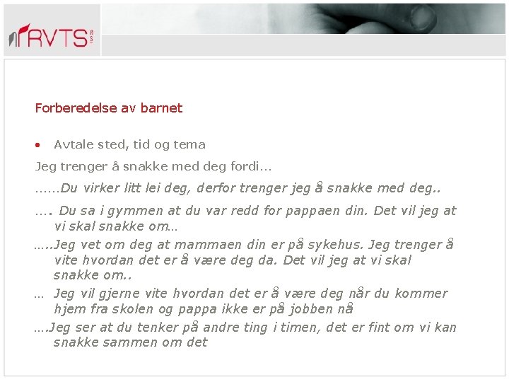 Forberedelse av barnet • Avtale sted, tid og tema Jeg trenger å snakke med