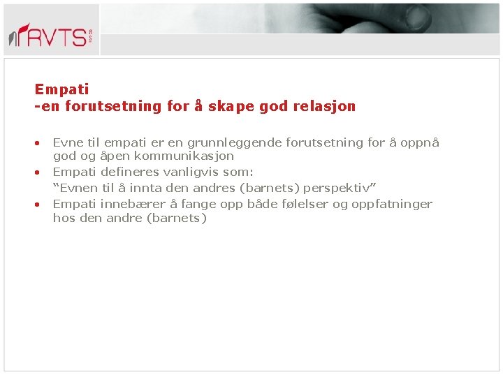 Empati -en forutsetning for å skape god relasjon • • • Evne til empati