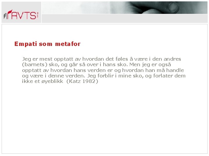 Empati som metafor Jeg er mest opptatt av hvordan det føles å være i