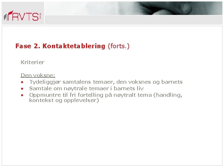 Fase 2. Kontaktetablering (forts. ) Kriterier Den voksne: • Tydeliggjør samtalens temaer, den voksnes