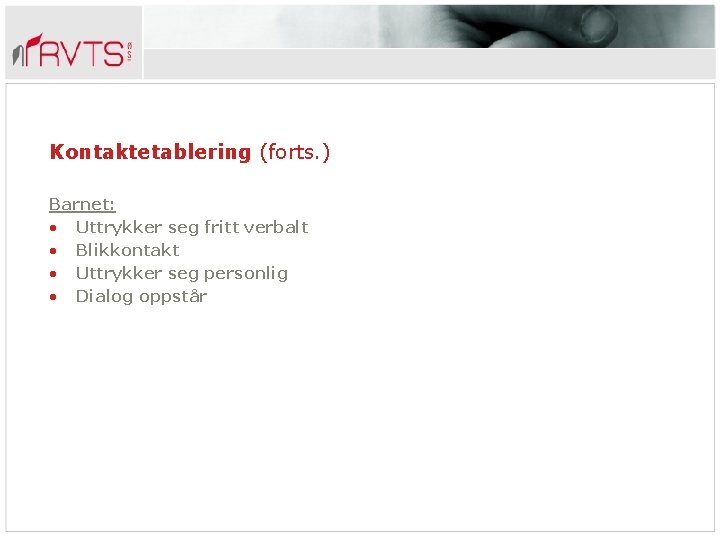Kontaktetablering (forts. ) Barnet: • Uttrykker seg fritt verbalt • Blikkontakt • Uttrykker seg