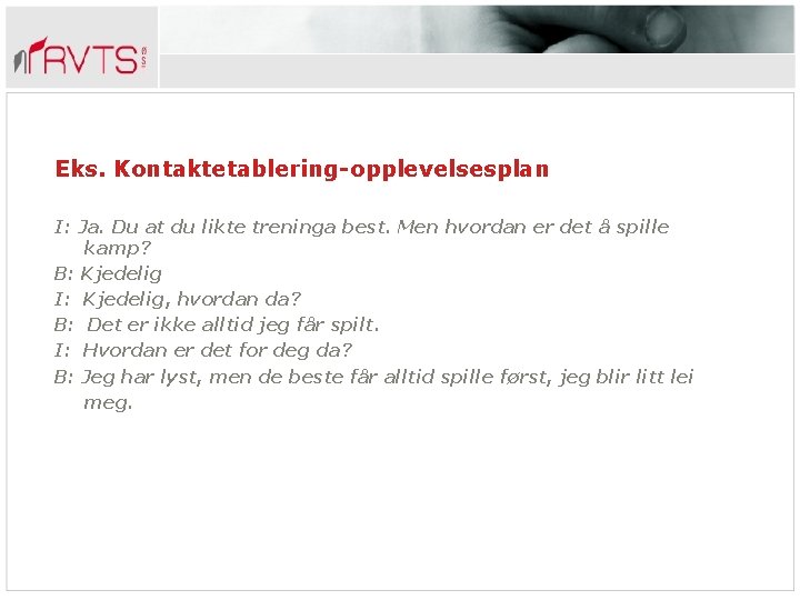 Eks. Kontaktetablering-opplevelsesplan I: Ja. Du at du likte treninga best. Men hvordan er det