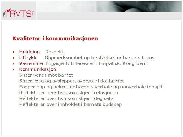 Kvaliteter i kommunikasjonen • • Holdning Respekt Uttrykk Oppmerksomhet og forståelse for barnets fokus
