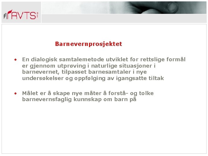 Barnevernprosjektet • En dialogisk samtalemetode utviklet for rettslige formål er gjennom utprøving i naturlige