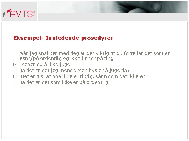 Eksempel- Innledende prosedyrer I: Når jeg snakker med deg er det viktig at du