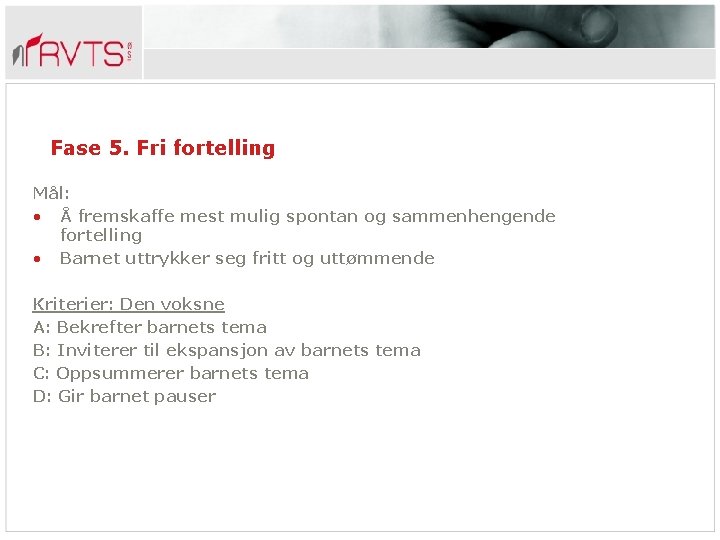 Fase 5. Fri fortelling Mål: • Å fremskaffe mest mulig spontan og sammenhengende fortelling