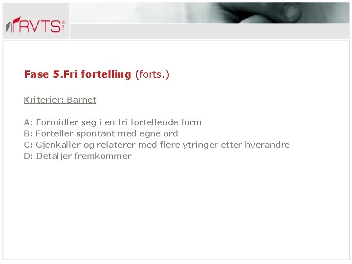 Fase 5. Fri fortelling (forts. ) Kriterier: Barnet A: Formidler seg i en fri
