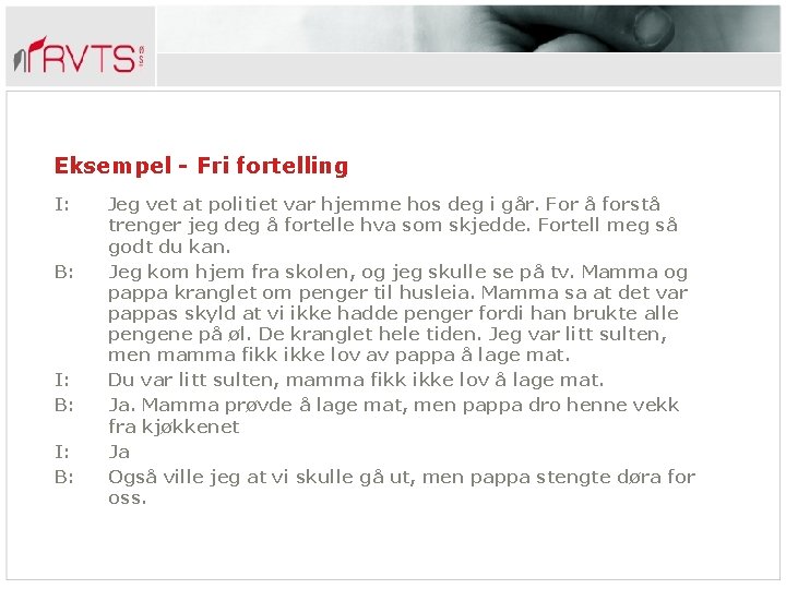 Eksempel - Fri fortelling I: B: I: B: Jeg vet at politiet var hjemme
