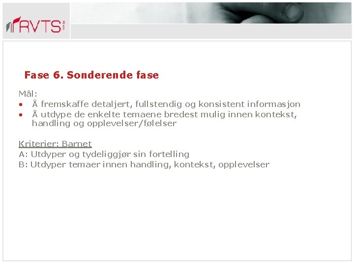 Fase 6. Sonderende fase Mål: • Å fremskaffe detaljert, fullstendig og konsistent informasjon •