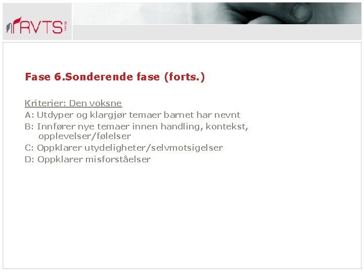 Fase 6. Sonderende fase (forts. ) Kriterier: Den voksne A: Utdyper og klargjør temaer