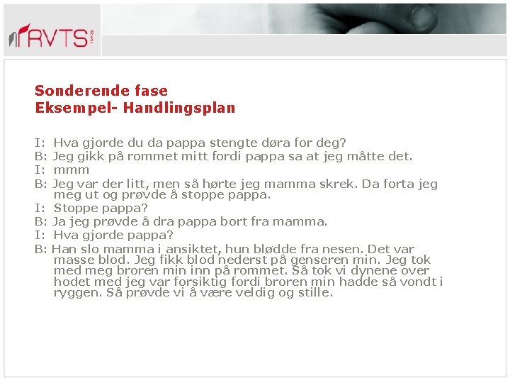 Sonderende fase Eksempel- Handlingsplan I: B: Hva gjorde du da pappa stengte døra for