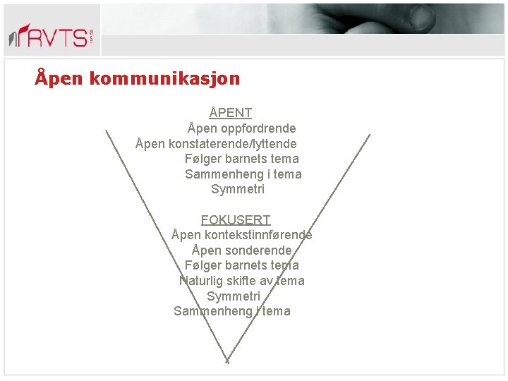 Åpen kommunikasjon ÅPENT Åpen oppfordrende Åpen konstaterende/lyttende Følger barnets tema Sammenheng i tema Symmetri