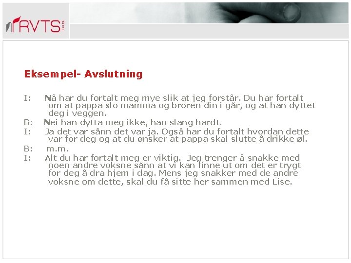 Eksempel- Avslutning I: B: I: Nå har du fortalt meg mye slik at jeg