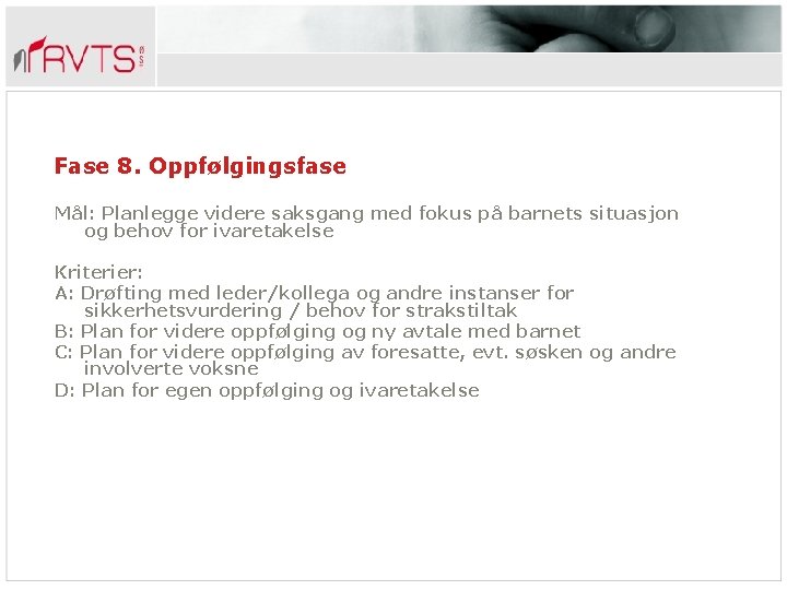 Fase 8. Oppfølgingsfase Mål: Planlegge videre saksgang med fokus på barnets situasjon og behov