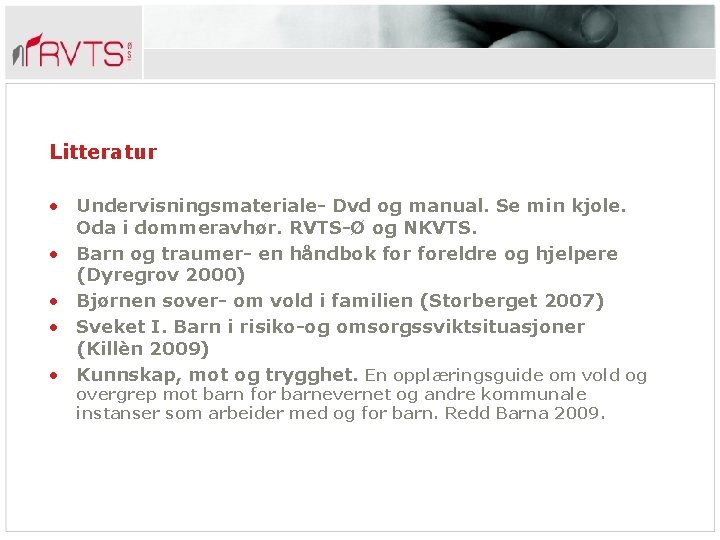 Litteratur • Undervisningsmateriale- Dvd og manual. Se min kjole. Oda i dommeravhør. RVTS-Ø og