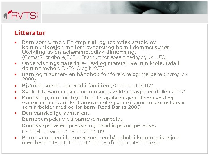 Litteratur • • Barn som vitner. En empirisk og teoretisk studie av kommunikasjon mellom