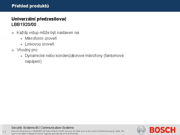 Přehled produktů Univerzální předzesilovač LBB 1920/00 è è Každý vstup může být nastaven na: