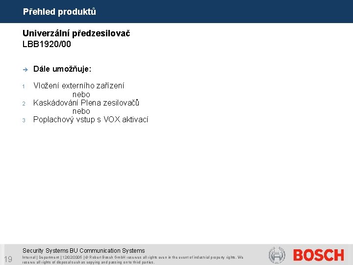 Přehled produktů Univerzální předzesilovač LBB 1920/00 è Dále umožňuje: Vložení externího zařízení nebo 2