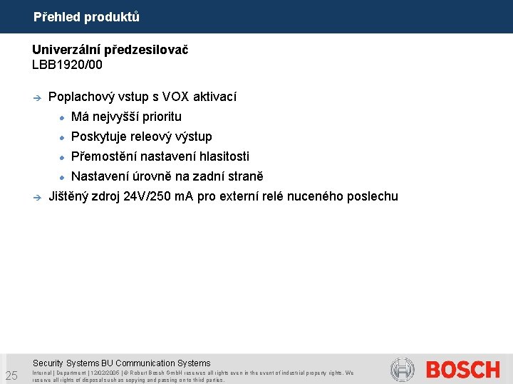 Přehled produktů Univerzální předzesilovač LBB 1920/00 è è Poplachový vstup s VOX aktivací Má