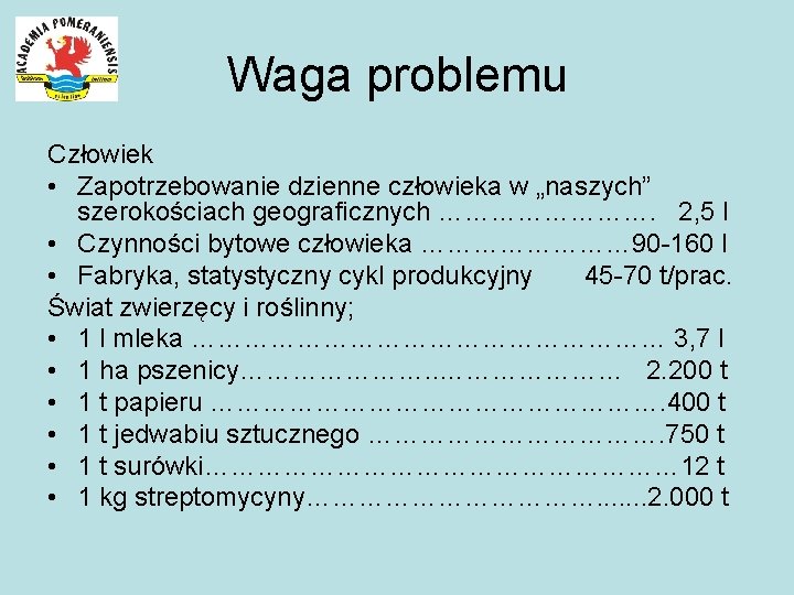 Waga problemu Człowiek • Zapotrzebowanie dzienne człowieka w „naszych” szerokościach geograficznych …………. 2, 5