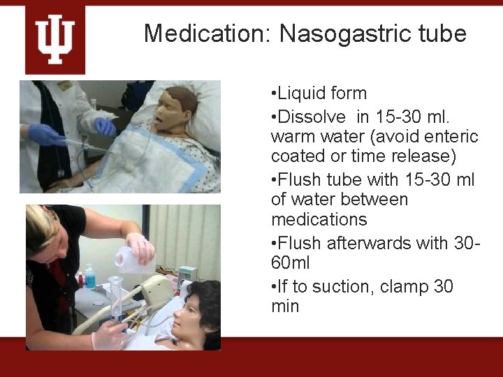 Medication: Nasogastric tube • Liquid form • Dissolve in 15 -30 ml. warm water