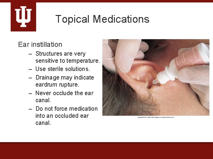 Topical Medications Ear instillation – Structures are very sensitive to temperature. – Use sterile