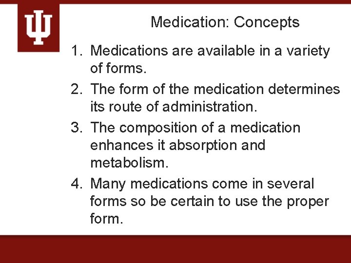 Medication: Concepts 1. Medications are available in a variety of forms. 2. The form