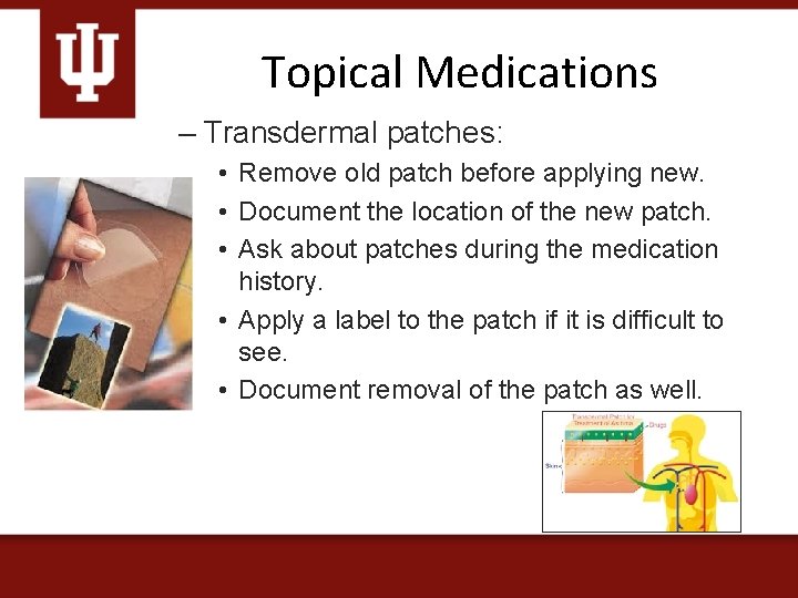 Topical Medications – Transdermal patches: • Remove old patch before applying new. • Document