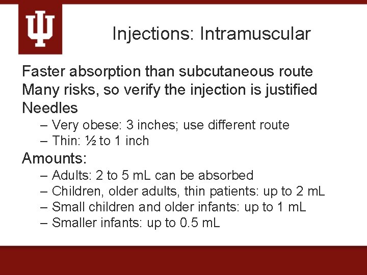 Injections: Intramuscular Faster absorption than subcutaneous route Many risks, so verify the injection is