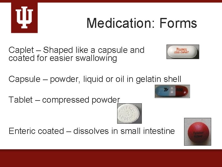 Medication: Forms Caplet – Shaped like a capsule and coated for easier swallowing Capsule