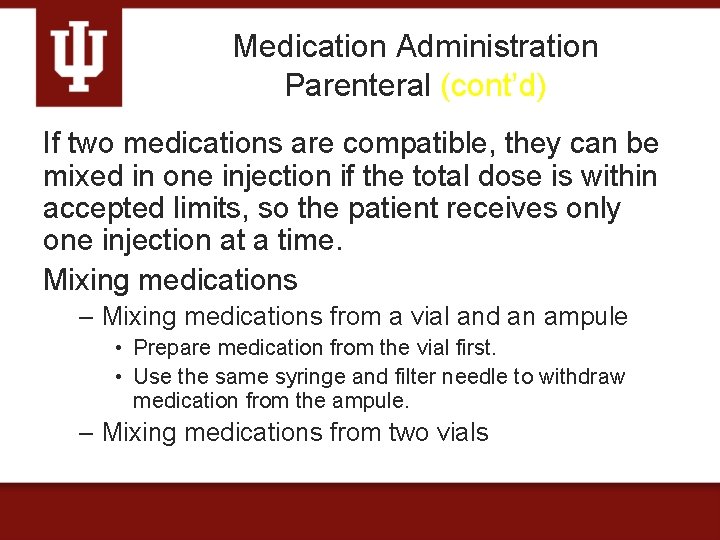 Medication Administration Parenteral (cont’d) If two medications are compatible, they can be mixed in