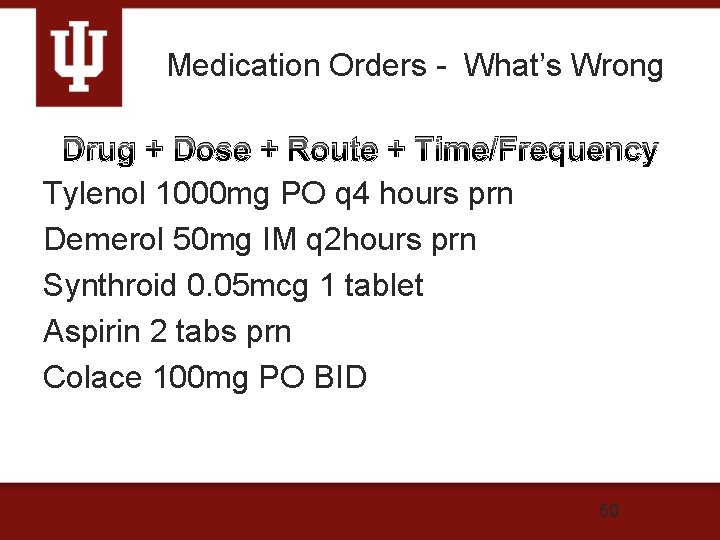 Medication Orders - What’s Wrong Drug + Dose + Route + Time/Frequency Tylenol 1000