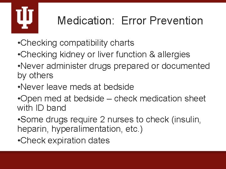 Medication: Error Prevention • Checking compatibility charts • Checking kidney or liver function &