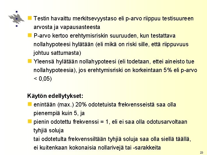 n Testin havaittu merkitsevyystaso eli p-arvo riippuu testisuureen arvosta ja vapausasteesta n P-arvo kertoo