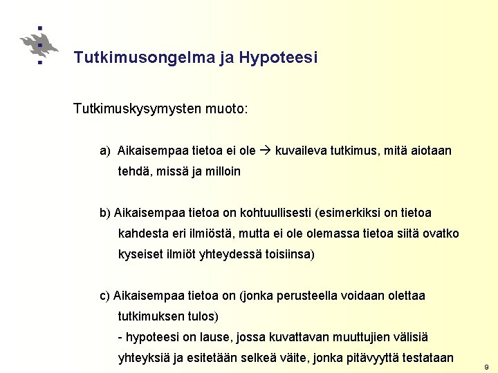 Tutkimusongelma ja Hypoteesi Tutkimuskysymysten muoto: a) Aikaisempaa tietoa ei ole kuvaileva tutkimus, mitä aiotaan