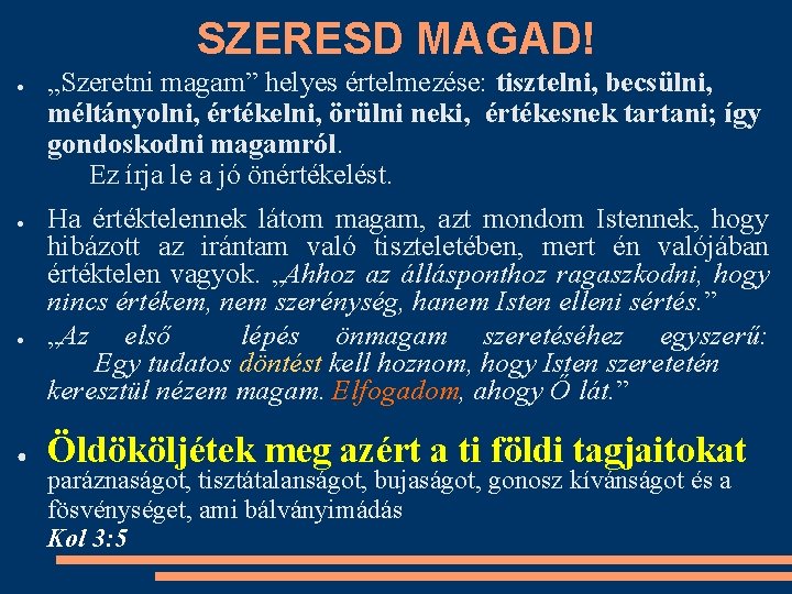 SZERESD MAGAD! ● ● „Szeretni magam” helyes értelmezése: tisztelni, becsülni, méltányolni, értékelni, örülni neki,