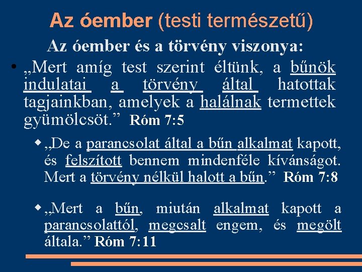 Az óember (testi természetű) Az óember és a törvény viszonya: • „Mert amíg test