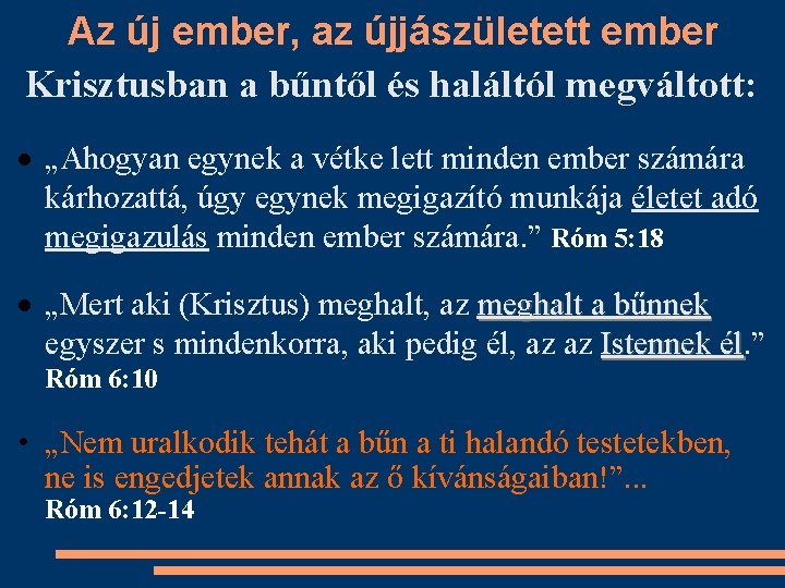 Az új ember, az újjászületett ember Krisztusban a bűntől és haláltól megváltott: „Ahogyan egynek