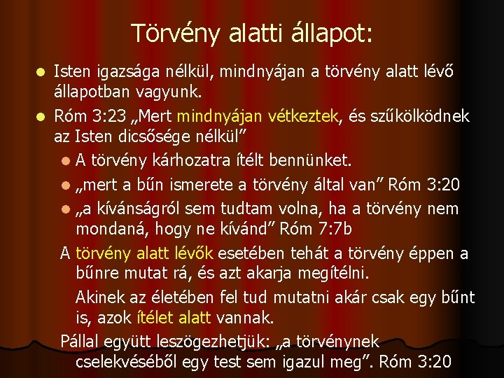 Törvény alatti állapot: Isten igazsága nélkül, mindnyájan a törvény alatt lévő állapotban vagyunk. l