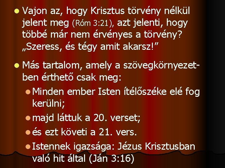 l Vajon az, hogy Krisztus törvény nélkül jelent meg (Róm 3: 21), azt jelenti,