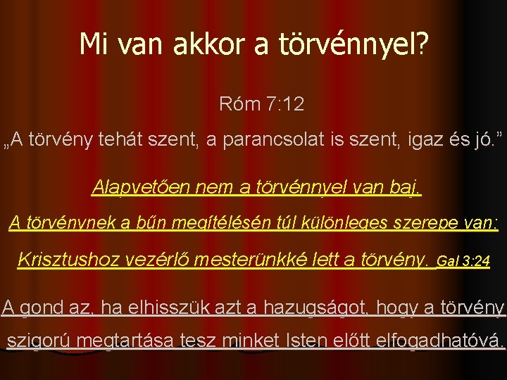 Mi van akkor a törvénnyel? Róm 7: 12 „A törvény tehát szent, a parancsolat