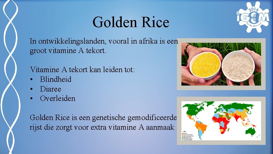 Golden Rice In ontwikkelingslanden, vooral in afrika is een groot vitamine A tekort. Vitamine