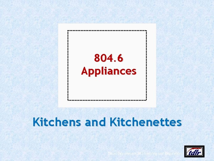 804. 6 Appliances Kitchens and Kitchenettes Texas Department of Licensing and Regulation 