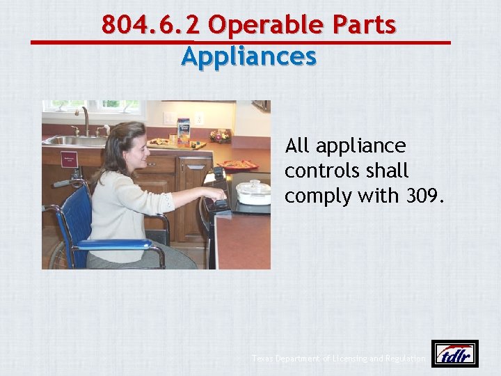 804. 6. 2 Operable Parts Appliances All appliance controls shall comply with 309. Texas
