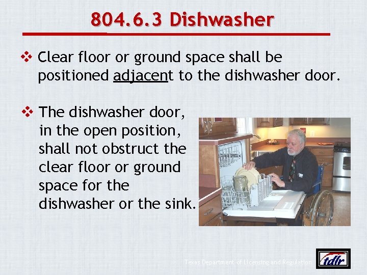 804. 6. 3 Dishwasher v Clear floor or ground space shall be positioned adjacent