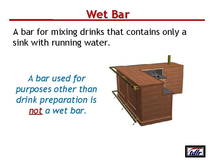 Wet Bar A bar for mixing drinks that contains only a sink with running