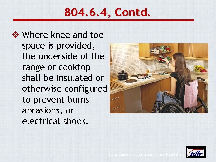 804. 6. 4, Contd. v Where knee and toe space is provided, the underside