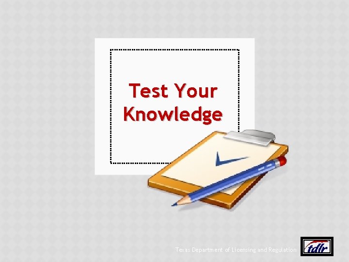 Test Your Knowledge Texas Department of Licensing and Regulation 