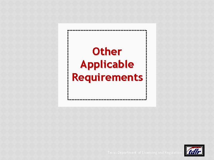 Other Applicable Requirements Texas Department of Licensing and Regulation 