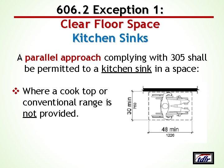 606. 2 Exception 1: Clear Floor Space Kitchen Sinks A parallel approach complying with